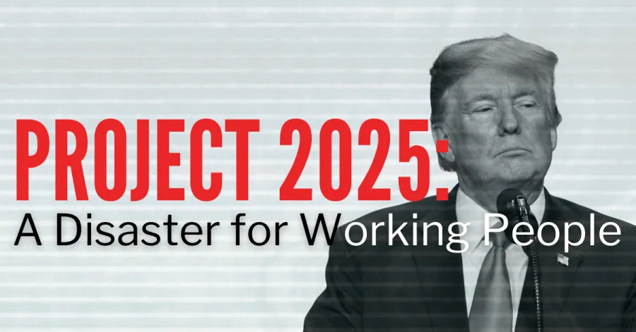 Project 2025 is a disaster for working people